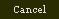 Cancel