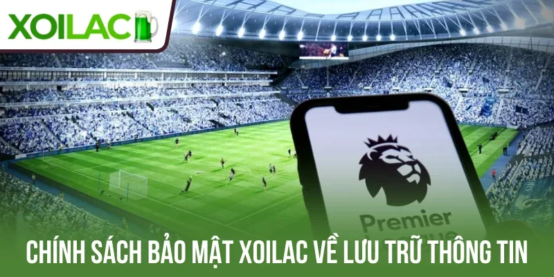 Chính sách bảo mật Xoilac về lưu trữ thông tin