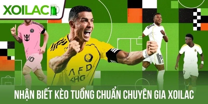 Nhận biết kèo tuồng chuẩn chuyên gia Xoilac