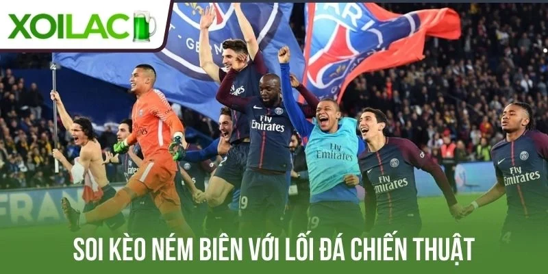 Soi kèo ném biên với lối đá chiến thuật