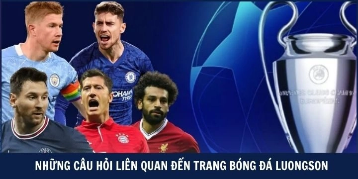 Giải mã từ A-Z các câu hỏi thường gặp trong luongson